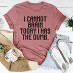 I Cannot Brain Today I Has The Dumb Tee - SJB-DIAMOND ELITES
