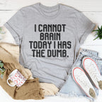 I Cannot Brain Today I Has The Dumb Tee - SJB-DIAMOND ELITES