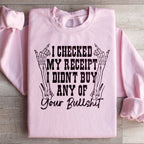 I Checked My Receipt I Didn’t Buy Any Of Your BS Sweatshirt Peachy Sunday