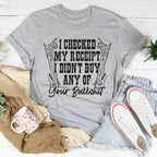 I Checked My Receipt I Didn’t Buy Any Of Your BS Tee Peachy Sunday