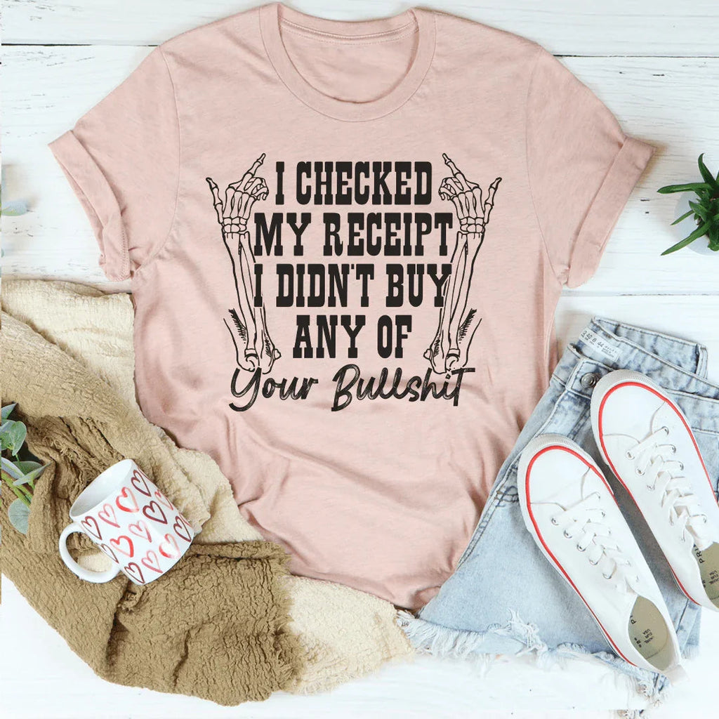 I Checked My Receipt I Didn’t Buy Any Of Your BS Tee Peachy Sunday
