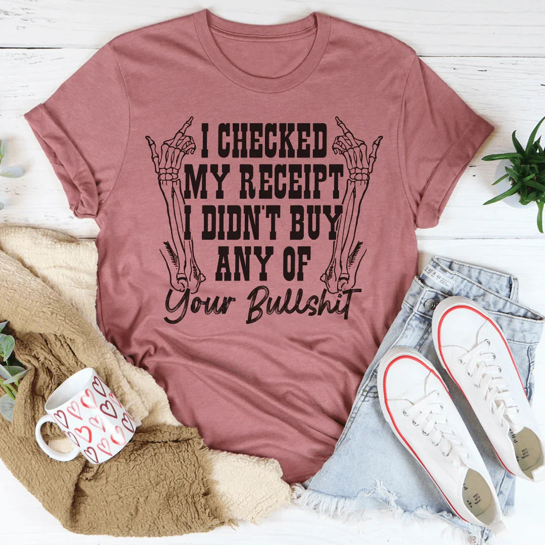 I Checked My Receipt I Didn’t Buy Any Of Your BS Tee Peachy Sunday