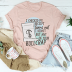 I Checked My Receipt Turns Out I Didn't Buy Any Of Your Bullcrap Tee Peachy Sunday