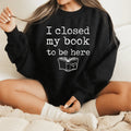I Closed My Book To Be Here Sweatshirt Peachy Sunday