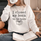 I Closed My Book To Be Here Sweatshirt Peachy Sunday