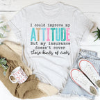 I Could Improve My Attitude But My Insurance Doesn't Cover Those Kinds Of Meds Tee Peachy Sunday