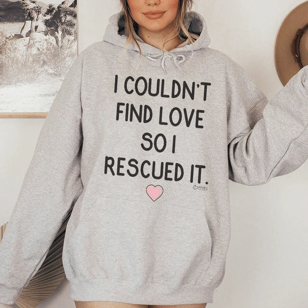 I Couldn't Find Love So I Rescued It Hoodie Peachy Sunday