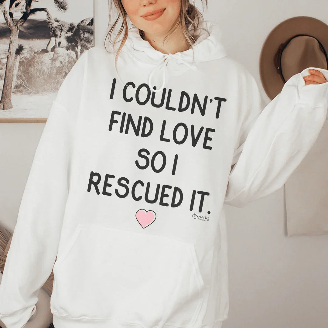I Couldn't Find Love So I Rescued It Hoodie Peachy Sunday