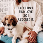 I Couldn't Find Love So I Rescued It Sweatshirt Peachy Sunday