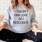 I Couldn't Find Love So I Rescued It Sweatshirt Peachy Sunday