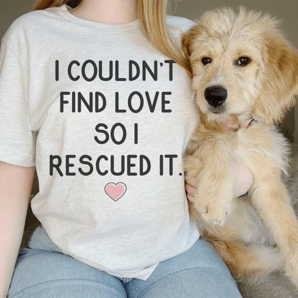 I Couldn't Find Love So I Rescued It Tee Peachy Sunday