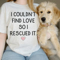 I Couldn't Find Love So I Rescued It Tee Peachy Sunday