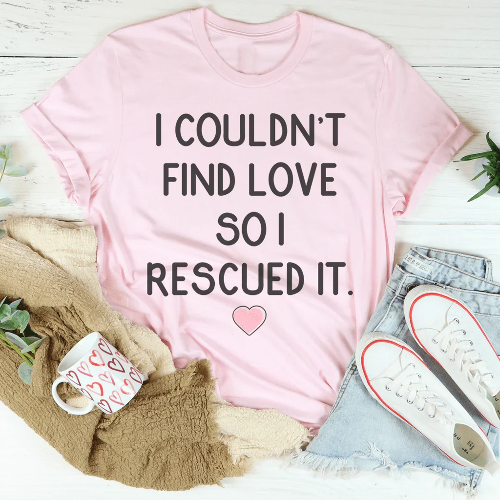 I Couldn't Find Love So I Rescued It Tee Peachy Sunday