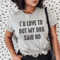 I'd Love To But My Dog Said No Tee Peachy Sunday