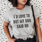 I'd Love To But My Dog Said No Tee Peachy Sunday