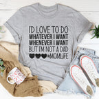 I'd Love To Do Whatever I Want But I Am Not A Dad Tee - SJB-DIAMOND ELITES