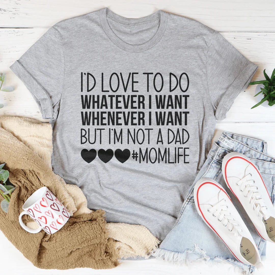 I'd Love To Do Whatever I Want But I Am Not A Dad Tee - SJB-DIAMOND ELITES