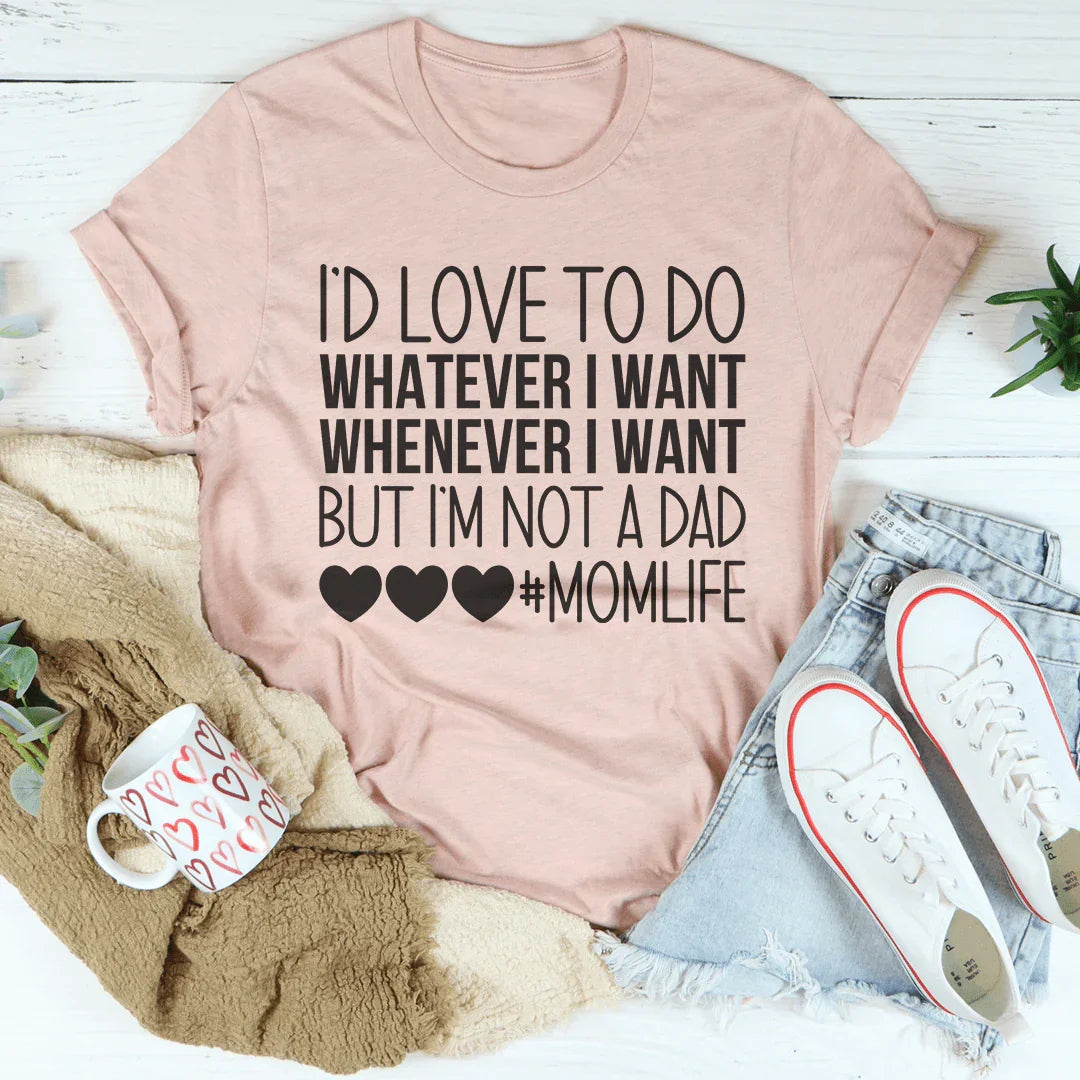 I'd Love To Do Whatever I Want But I Am Not A Dad Tee - SJB-DIAMOND ELITES