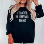 I'd Rather Be Home With My Dog Sweatshirt Peachy Sunday