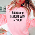 I'd Rather Be Home With My Dog Sweatshirt Peachy Sunday