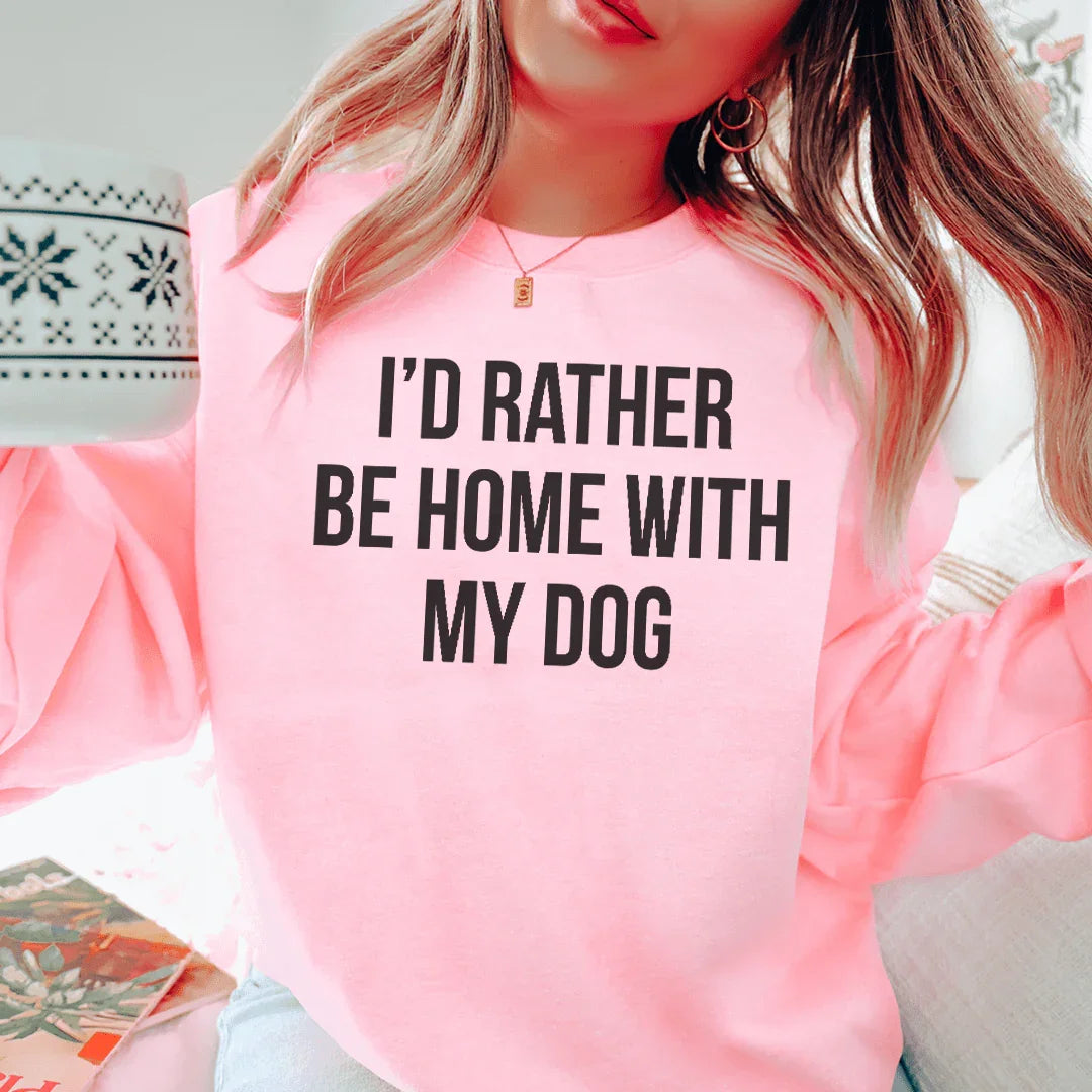 I'd Rather Be Home With My Dog Sweatshirt Peachy Sunday