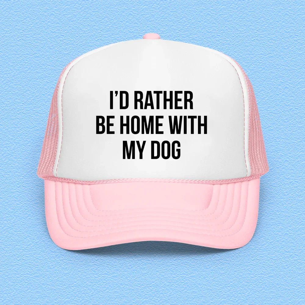 I'd Rather Be Home With My Dog Trucker Hat Peachy Sunday