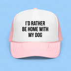 I'd Rather Be Home With My Dog Trucker Hat Peachy Sunday