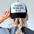 I'd Rather Be Home With My Dog Trucker Hat Peachy Sunday