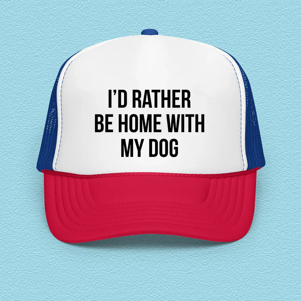 I'd Rather Be Home With My Dog Trucker Hat Peachy Sunday