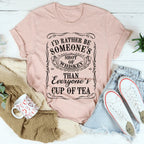 I'd Rather Be Someone's Shot of Whiskey Than Everyone's Cup of Tea Tee