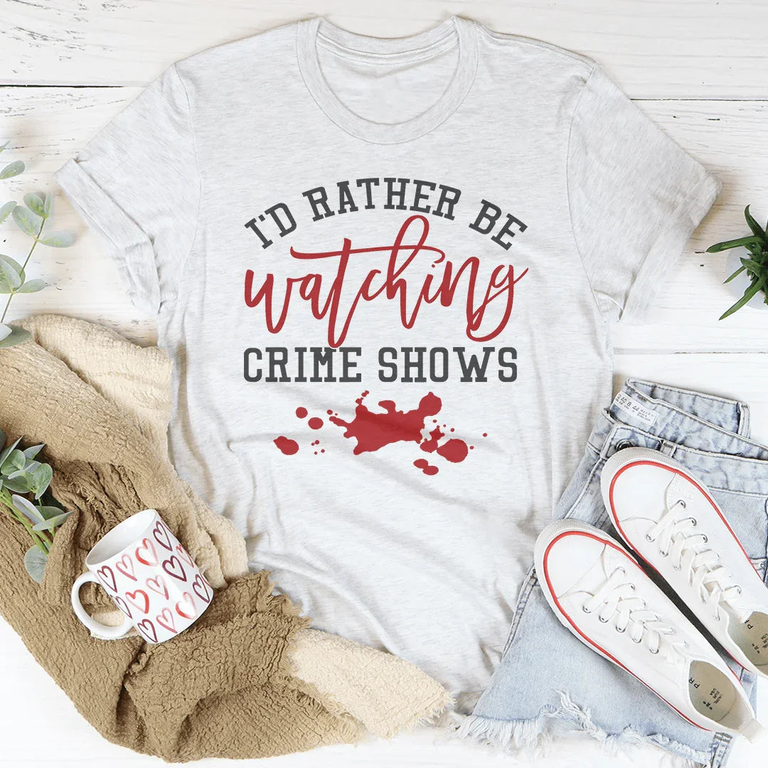 I'd Rather Be Watching Crime Shows Tee Peachy Sunday