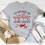 I'd Rather Be Watching Crime Shows Tee Peachy Sunday