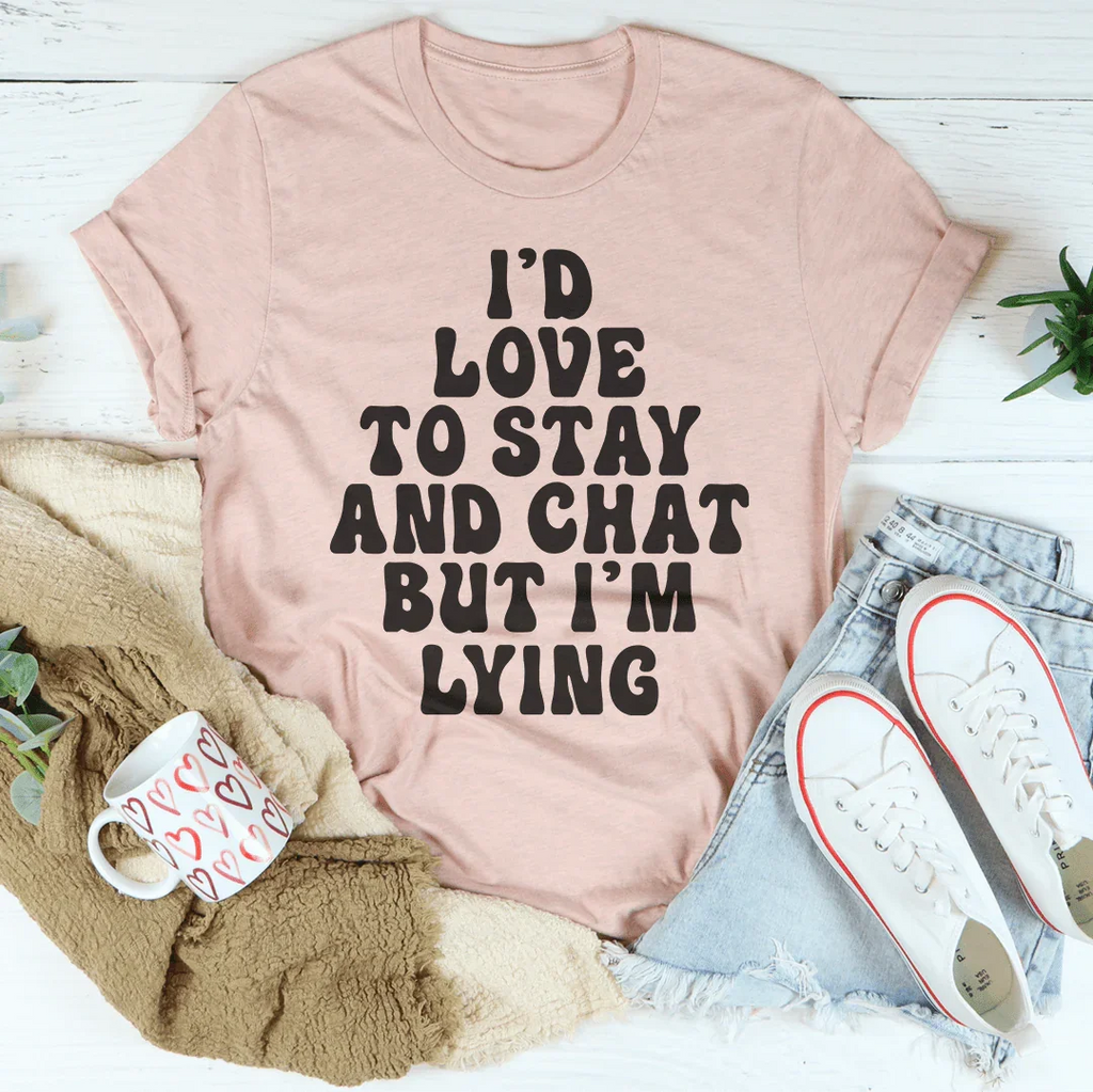I'd To Stay And Chat Tee Peachy Sunday