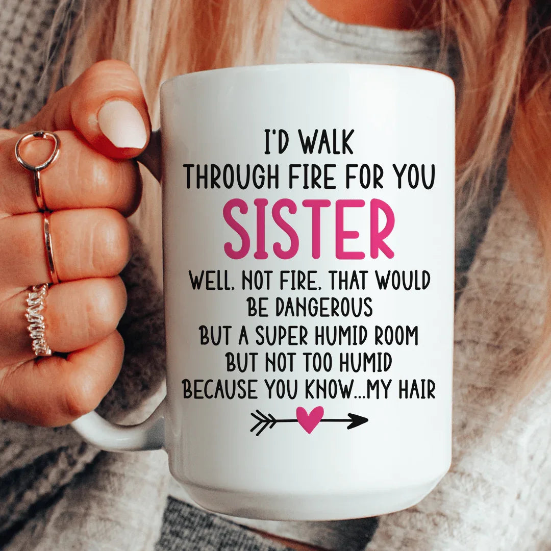 I'd Walk Through Fire for You Sister Mug Peachy Sunday