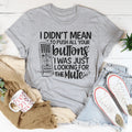 I Didn't Mean To Push Your Buttons I Was Just Looking The For Mute Tee Peachy Sunday