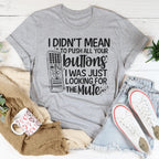I Didn't Mean To Push Your Buttons I Was Just Looking The For Mute Tee Peachy Sunday