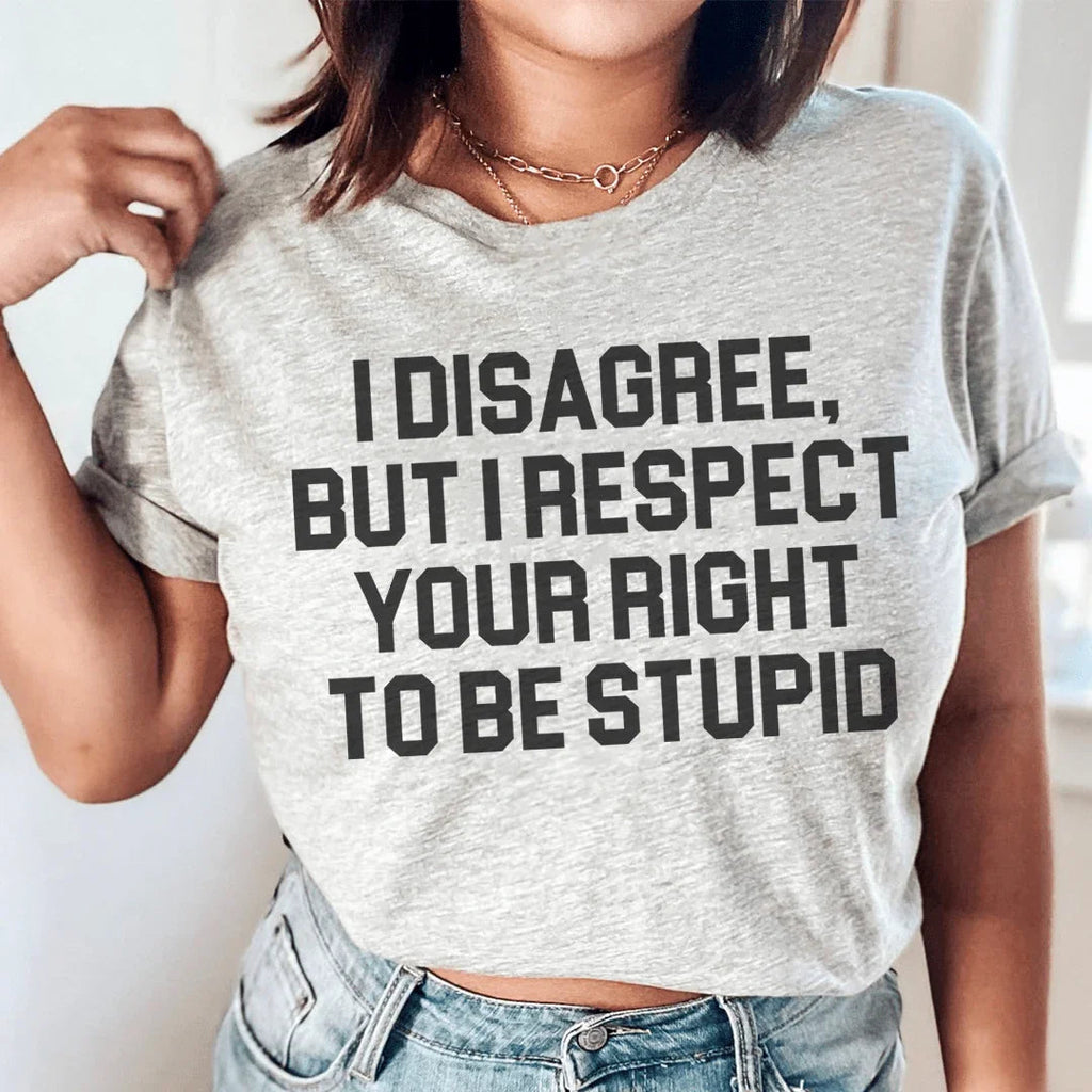 I Disagree But I Respect Your Right To Be Stupid Tee Peachy Sunday