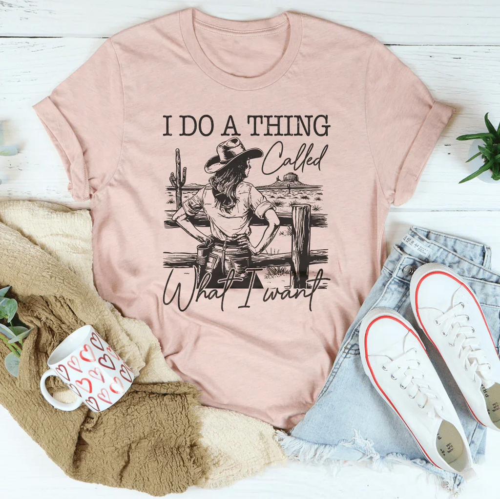 I Do A Thing Called What I Want Tee Peachy Sunday