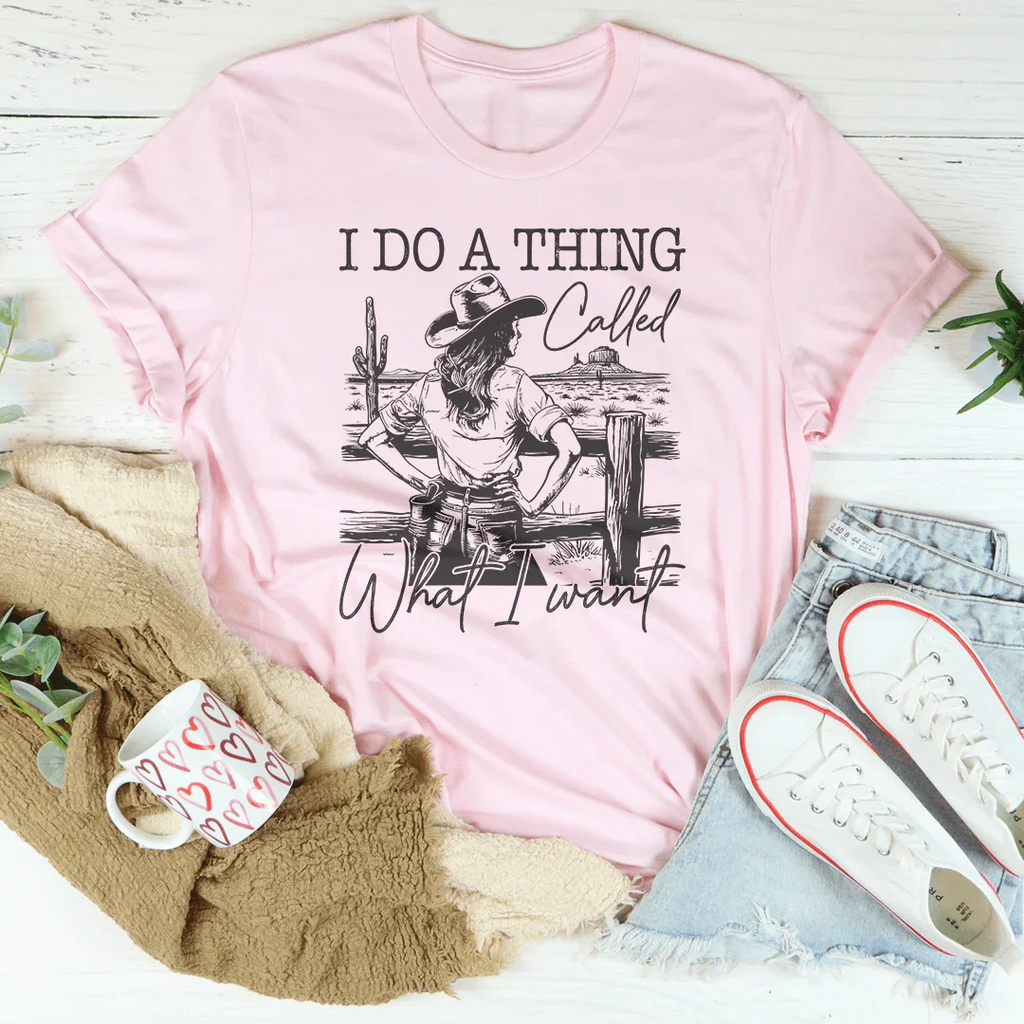 I Do A Thing Called What I Want Tee Peachy Sunday