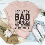 I Do Very Bad Things And I Do Them Very Well Tee Peachy Sunday
