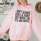 I Don't Always Roll A Joint But When I Do It's My Ankle Hoodie Peachy Sunday