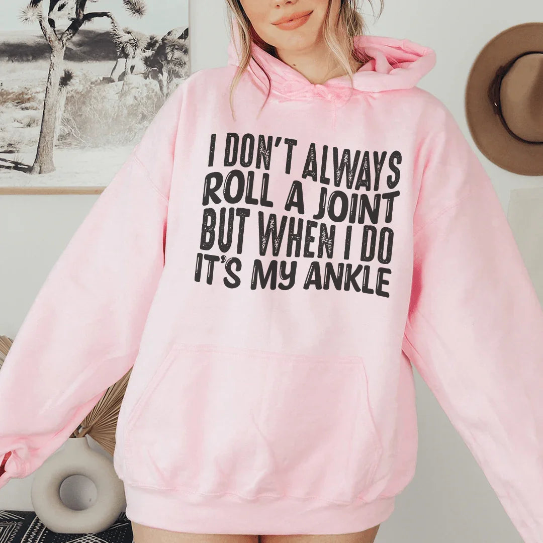 I Don't Always Roll A Joint But When I Do It's My Ankle Hoodie Peachy Sunday
