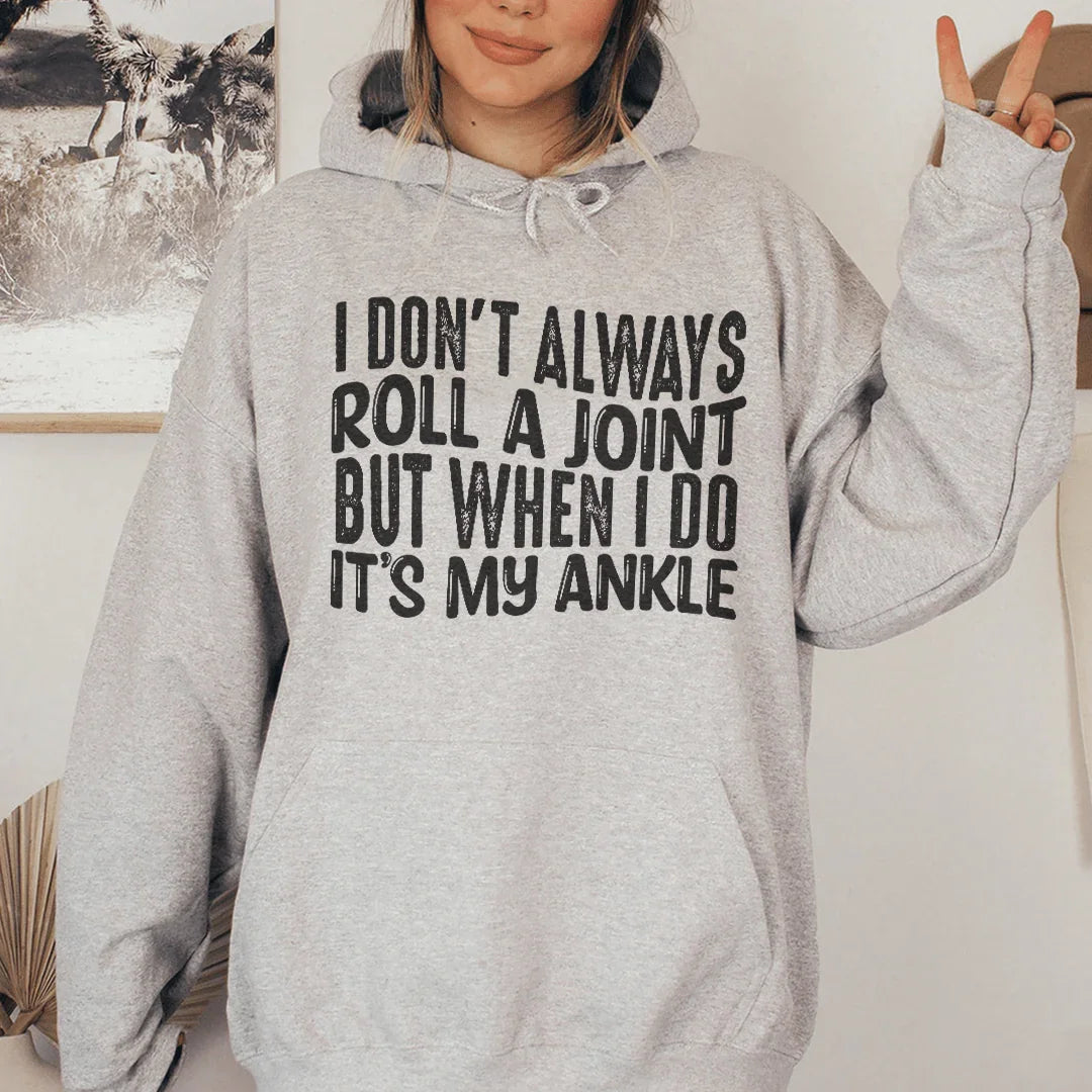 I Don't Always Roll A Joint But When I Do It's My Ankle Hoodie Peachy Sunday