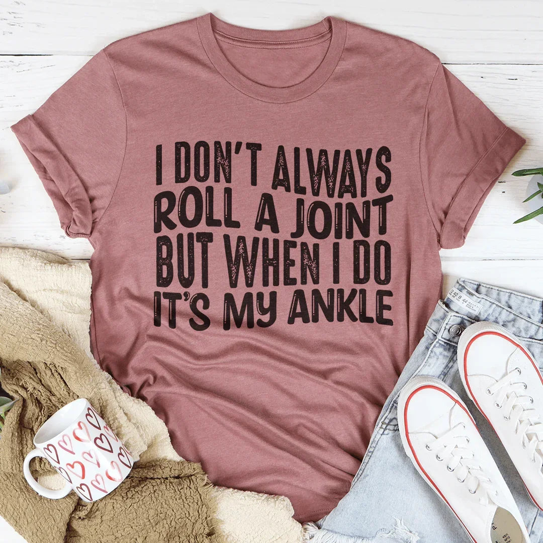 I Don't Always Roll A Joint Tee Peachy Sunday