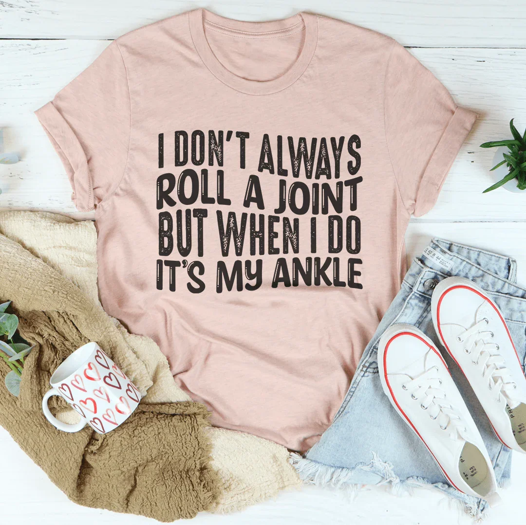 I Don't Always Roll A Joint Tee Peachy Sunday