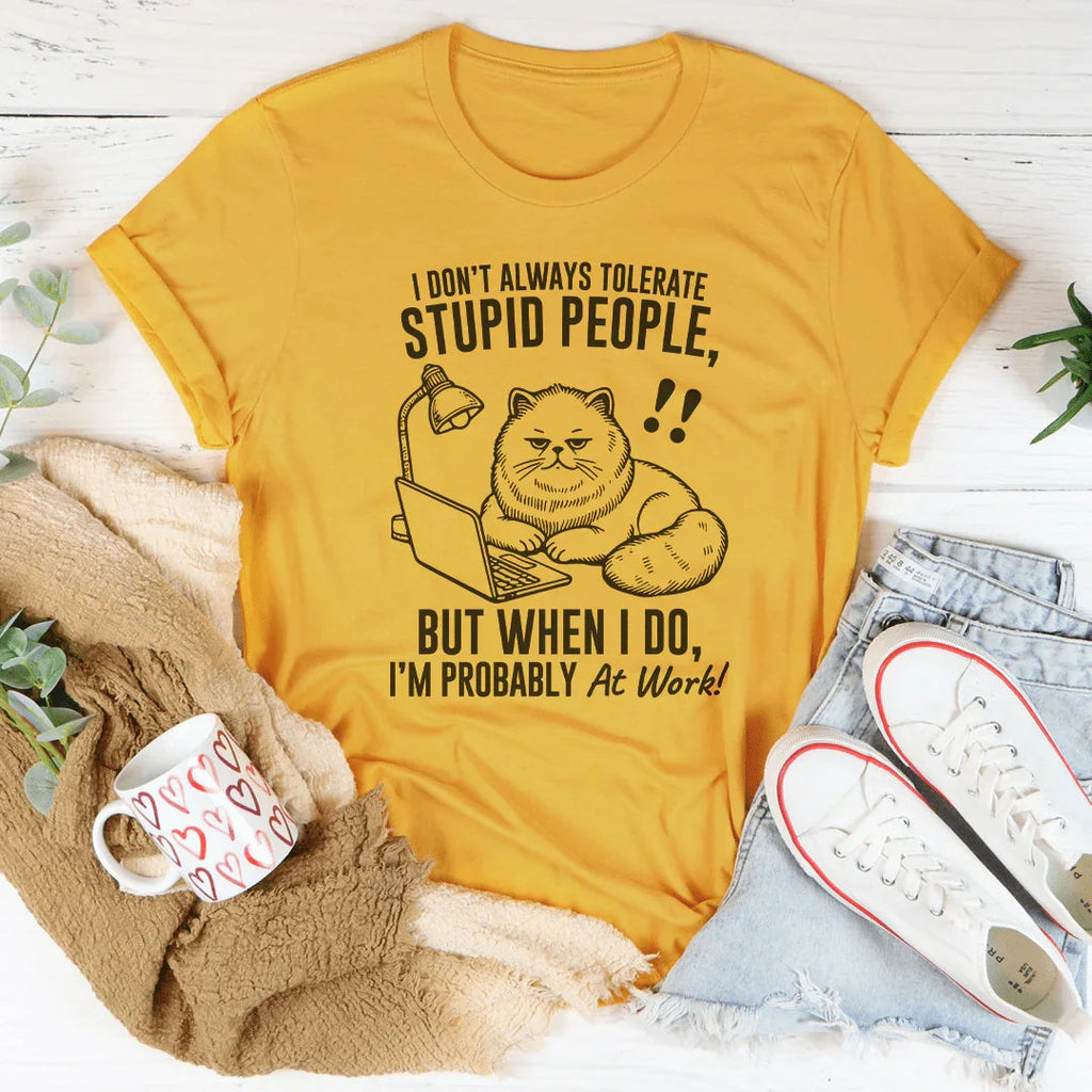 I Don't Always Tolerate Stupid People Tee Peachy Sunday