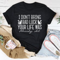 I Don't Bring Bad Luck Your Life Was Already S-it Tee Peachy Sunday