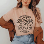 I Don't Burn Bridges I Just Loosen The Bolts A Bit Each Day Tee Peachy Sunday