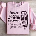 I Don't Change With The Seasons Sweatshirt