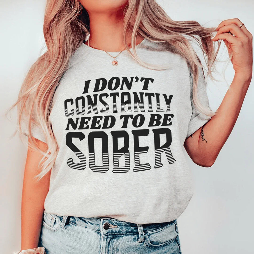 I Don't Constantly Need To Be Sober Tee Peachy Sunday